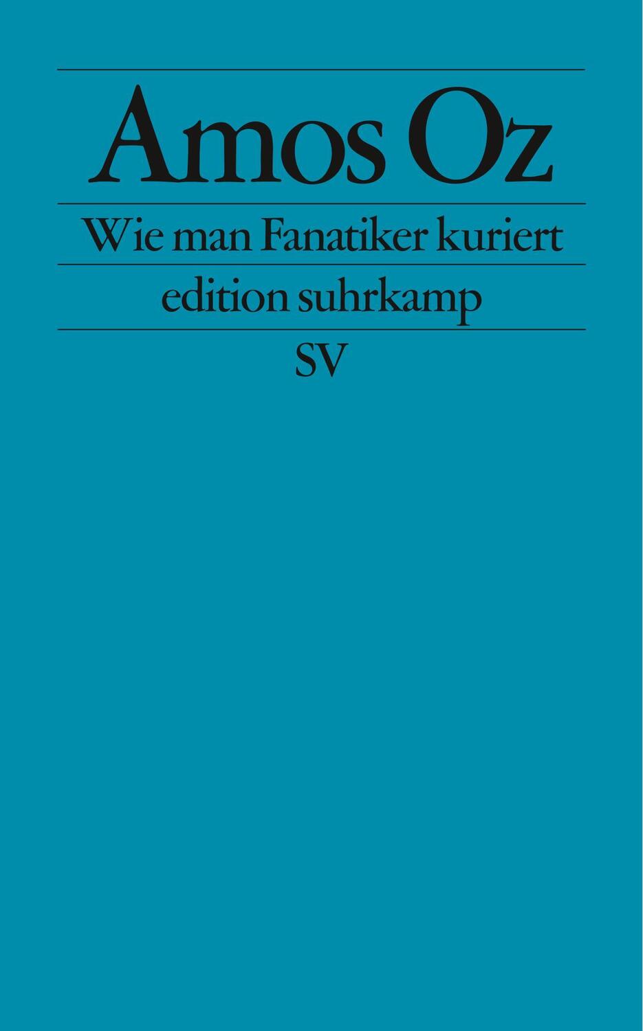 Cover: 9783518123096 | Wie man Fanatiker kuriert | Tübinger Poetik-Dozentur 2002 | Amos Oz