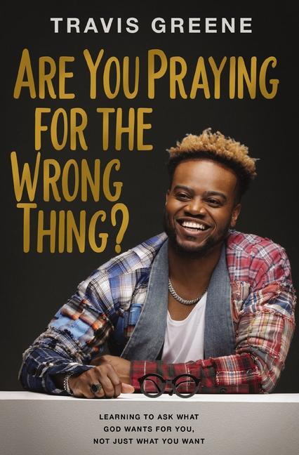 Cover: 9781400241842 | Are You Praying for the Wrong Thing? | Travis Greene | Buch | Englisch