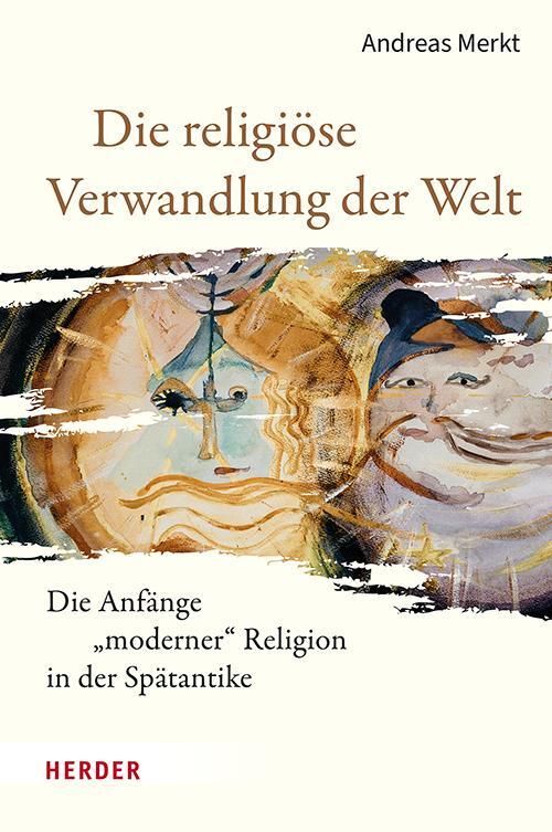 Cover: 9783451396328 | Die religiöse Verwandlung der Welt | Andreas Merkt | Buch | 720 S.