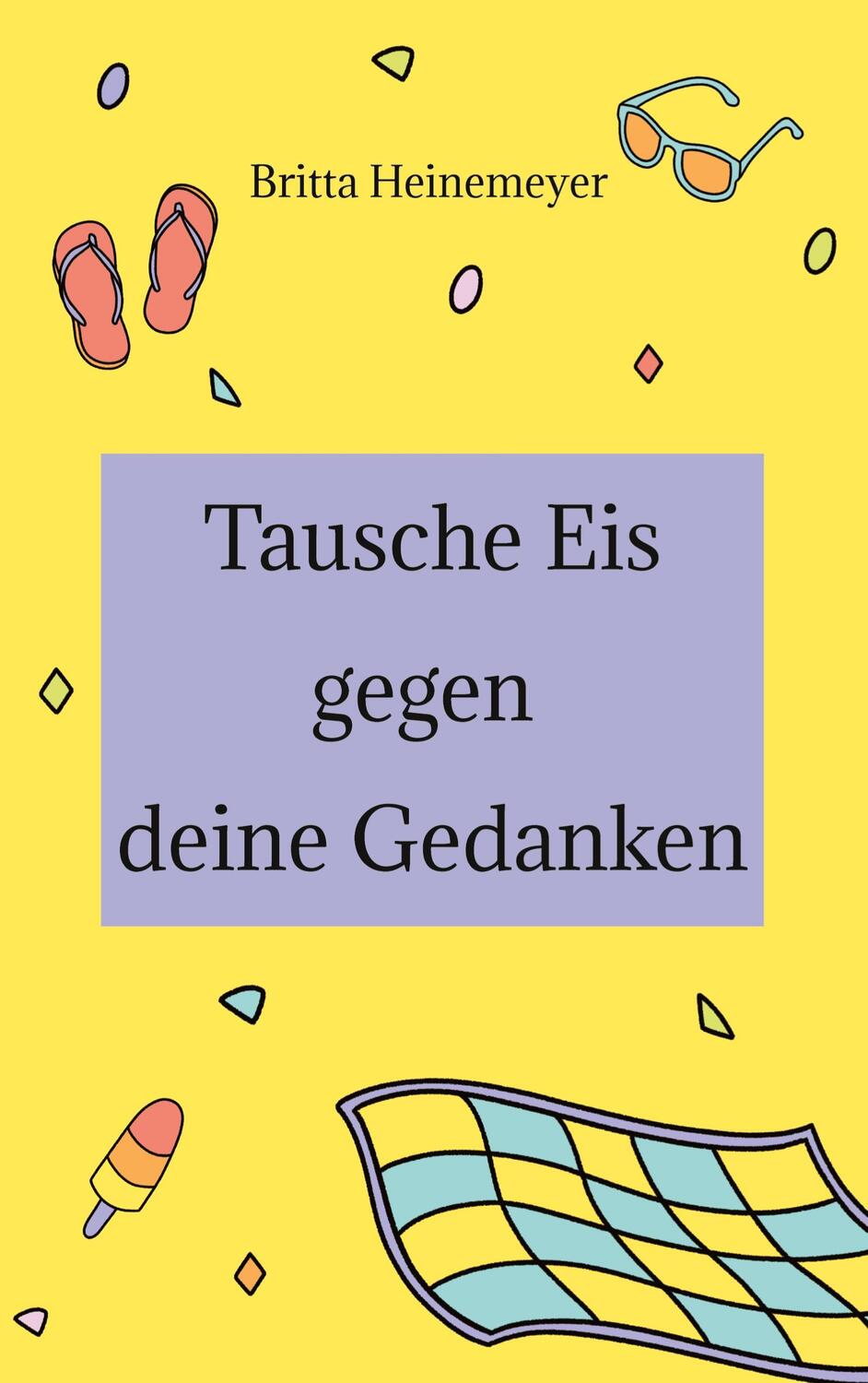 Cover: 9783347763876 | Tausche Eis gegen deine Gedanken | Britta Heinemeyer | Taschenbuch