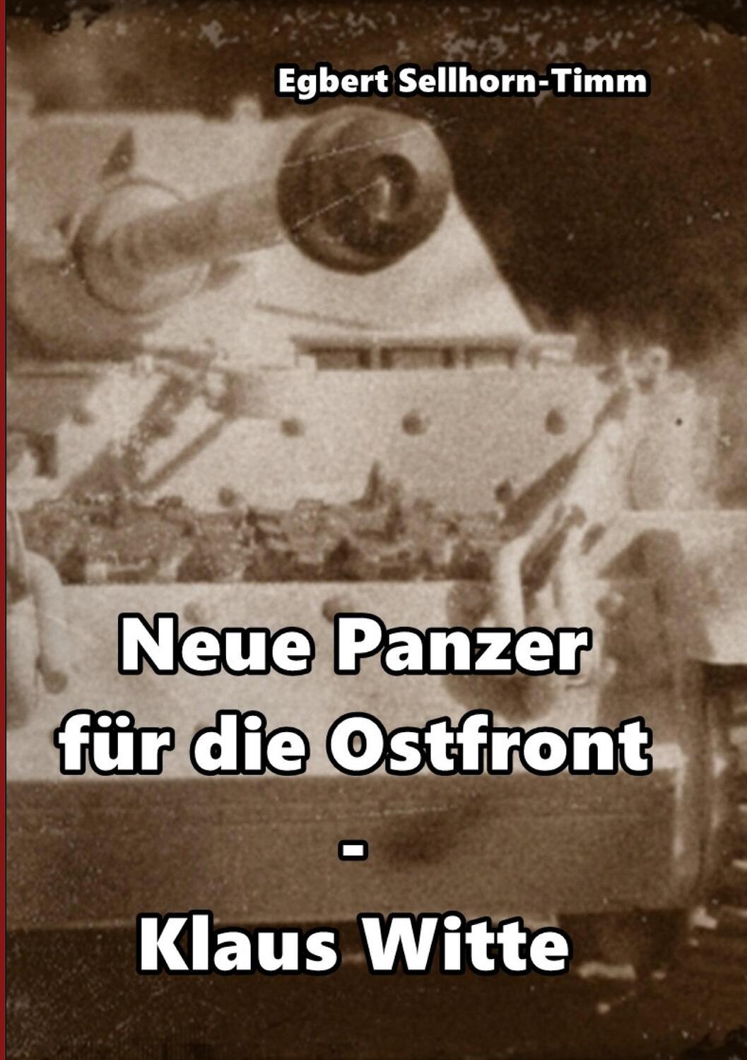 Cover: 9783744896580 | Neue Panzer für die Ostfront Klaus Witte | Egbert Sellhorn-Timm | Buch