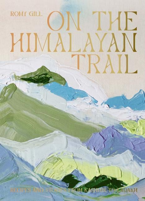 Cover: 9781784884406 | On the Himalayan Trail | Recipes and Stories from Kashmir to Ladakh