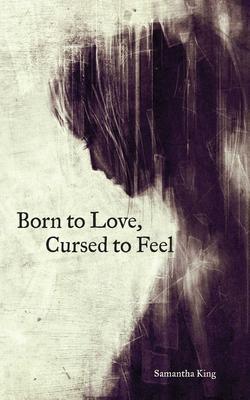 Cover: 9781449480950 | Born to Love, Cursed to Feel | Samantha King Holmes | Taschenbuch