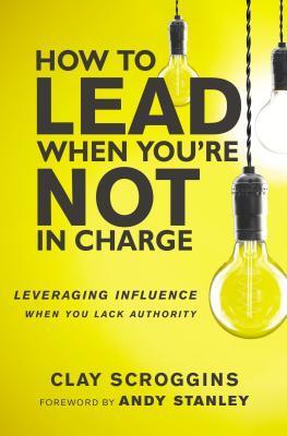 Cover: 9780310536963 | How to Lead When You're Not in Charge | Clay Scroggins | Taschenbuch