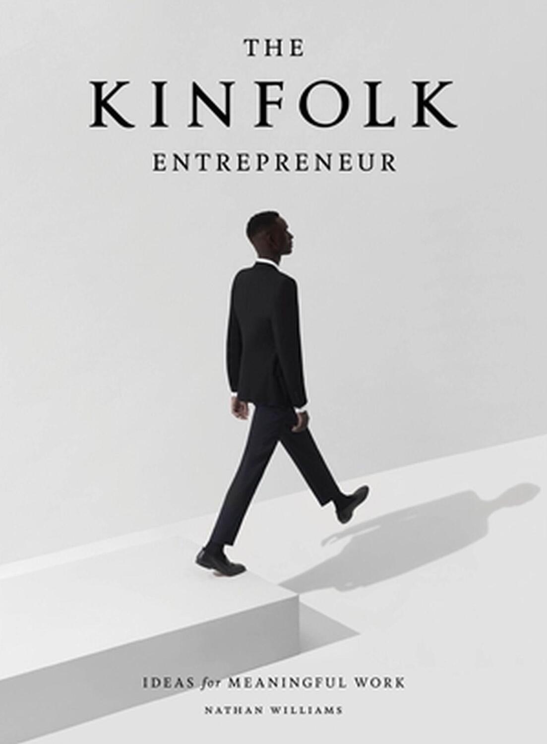 Cover: 9781579657581 | The Kinfolk Entrepreneur | Ideas for Meaningful Work | Nathan Williams