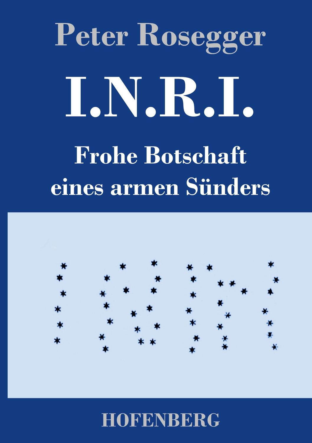 Cover: 9783743741386 | I.N.R.I. | Frohe Botschaft eines armen Sünders | Peter Rosegger | Buch