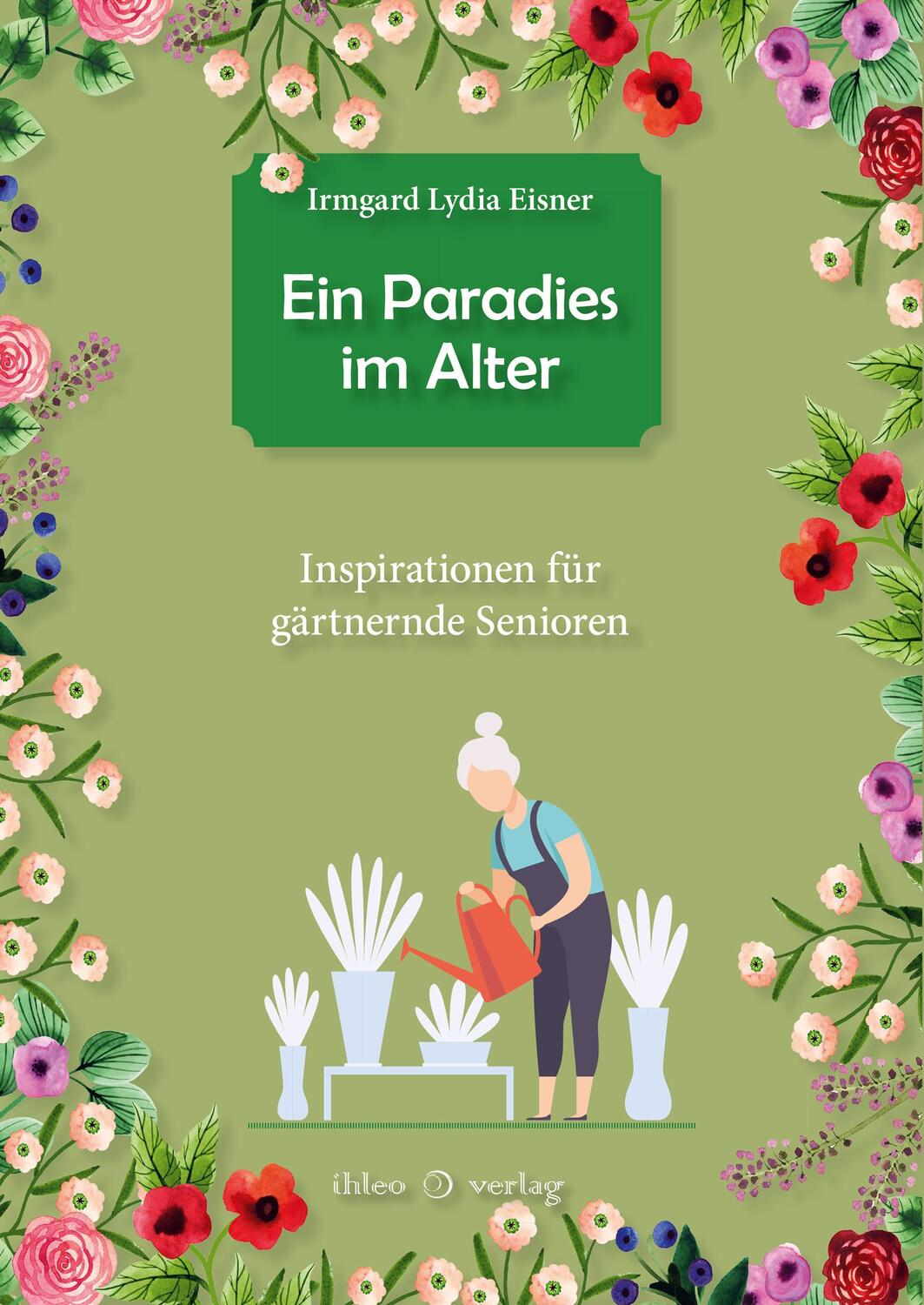 Cover: 9783966660495 | Ein Paradies im Alter | Inspirationen für gärtnernde Senioren | Eisner