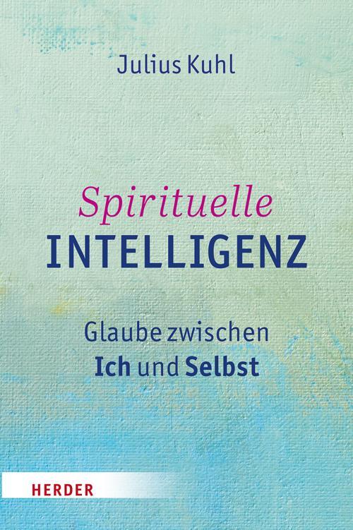 Cover: 9783451347535 | Spirituelle Intelligenz | Glaube zwischen Ich und Selbst | Julius Kuhl