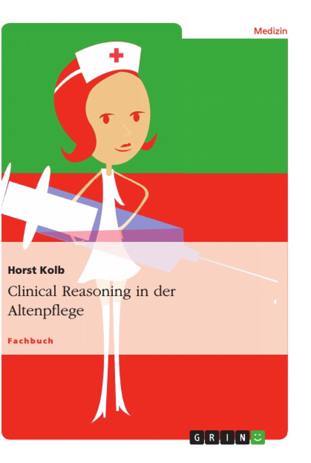 Cover: 9783656160359 | Clinical Reasoning in der Altenpflege | Horst Kolb | Taschenbuch