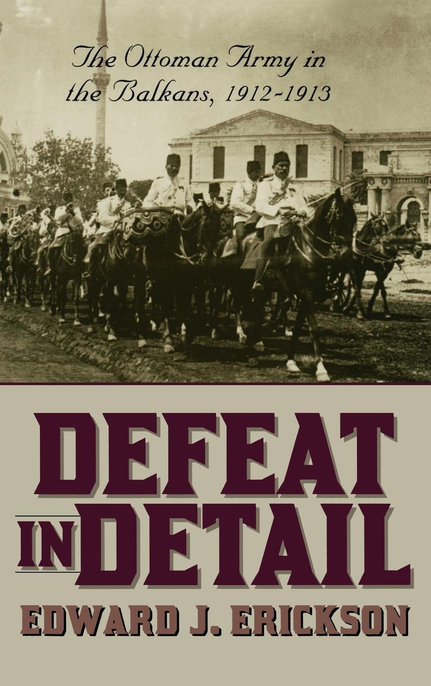 Cover: 9780275978884 | Defeat in Detail | The Ottoman Army in the Balkans, 1912-1913 | Buch