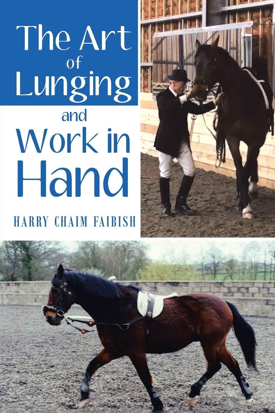 Cover: 9781952046803 | The Art of Lunging and Work in Hand | Harry Chaim Faibish | Buch | CMD