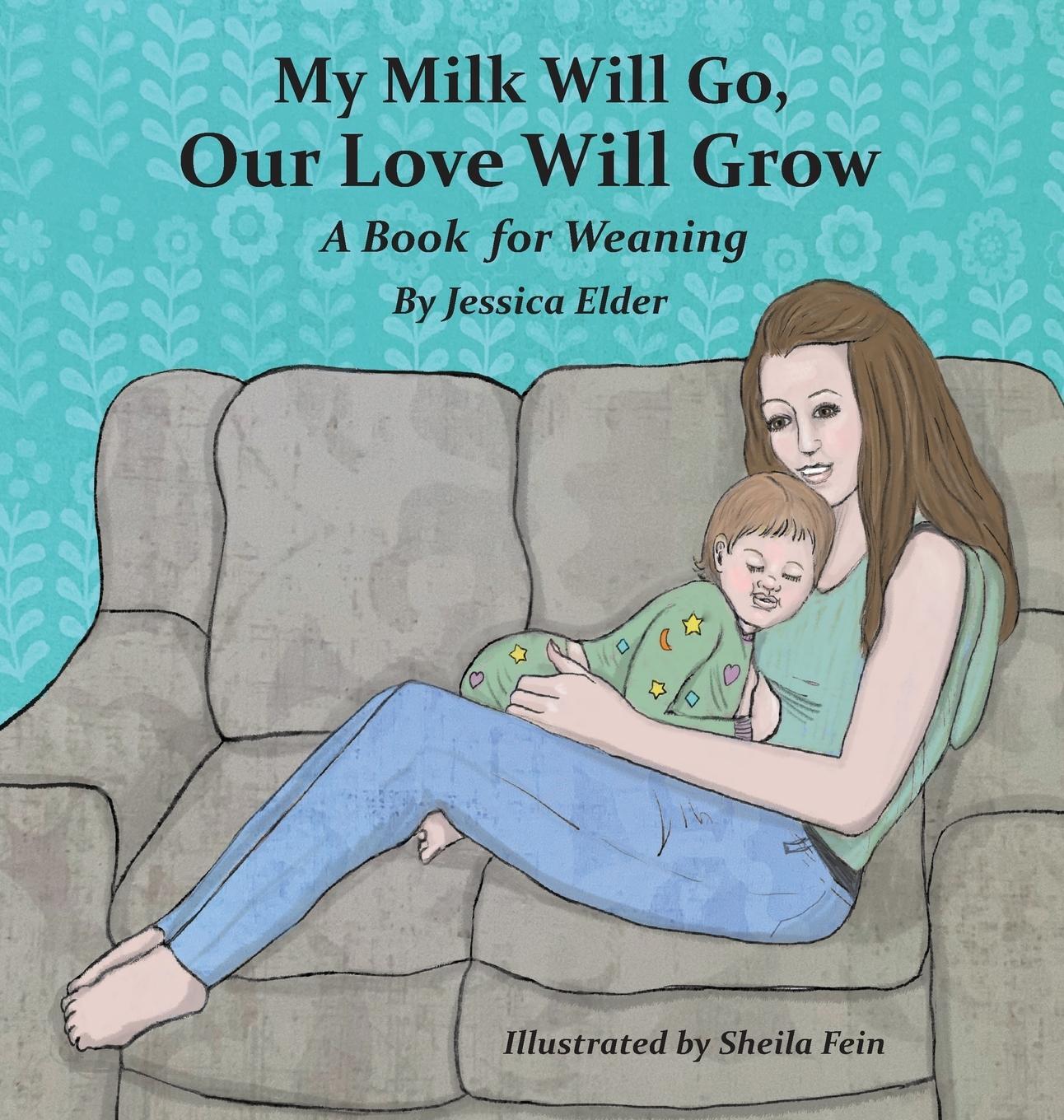 Cover: 9781733417709 | My Milk Will Go, Our Love Will Grow | A Book for Weaning | Elder