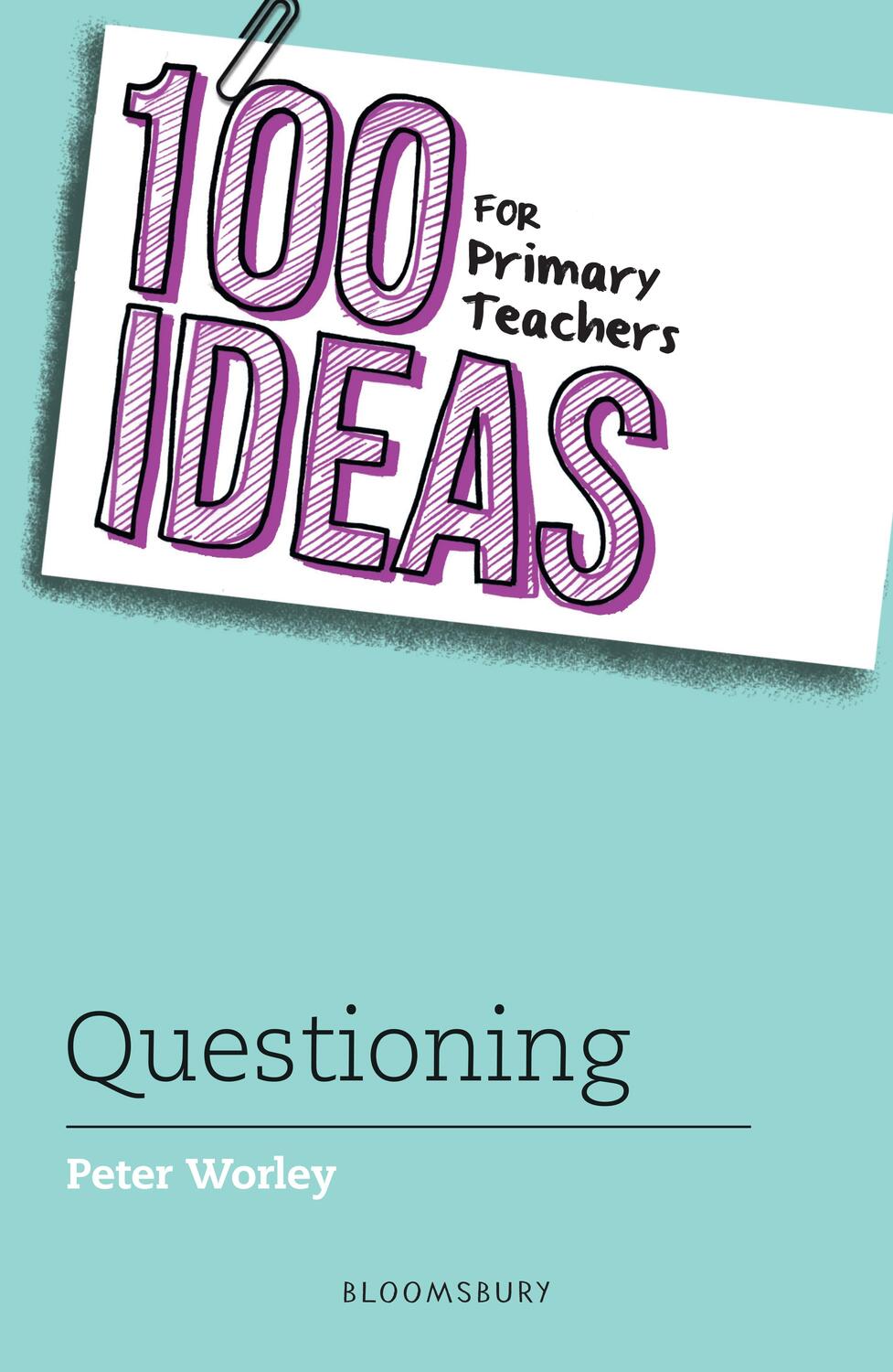 Cover: 9781472957412 | 100 Ideas for Primary Teachers: Questioning | If Machine Peter Worley