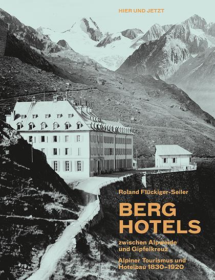Cover: 9783039193226 | Berghotels zwischen Alpweide und Gipfelkreuz | Roland Flückiger-Seiler