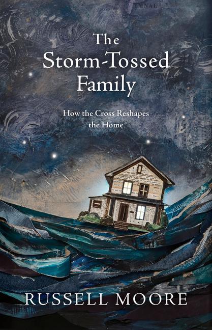 Cover: 9781462794805 | The Storm-Tossed Family | How the Cross Reshapes the Home | Moore