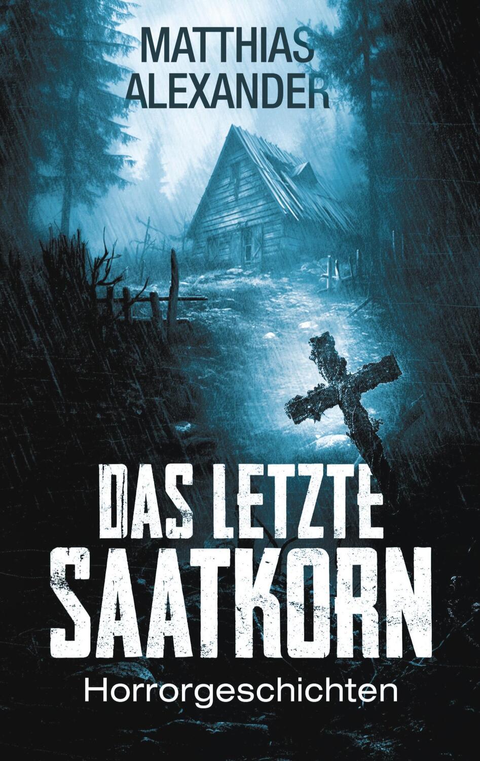 Cover: 9783347986602 | Das letzte Saatkorn | Horrorgeschichten | Matthias Alexander | Buch
