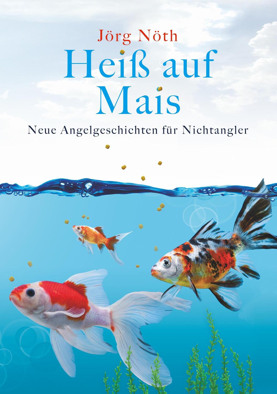 Cover: 9783751964944 | Heiß auf Mais | Neue Angelgeschichten für Nichtangler | Jörg Nöth