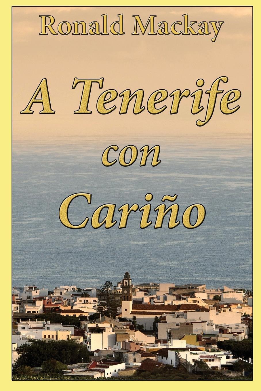 Cover: 9781999362003 | A Tenerife con Cariño | Ronald Mackay | Taschenbuch | Paperback | 2018