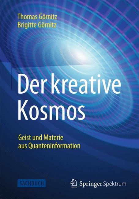 Cover: 9783642417504 | Der kreative Kosmos | Geist und Materie aus Quanteninformation | Buch