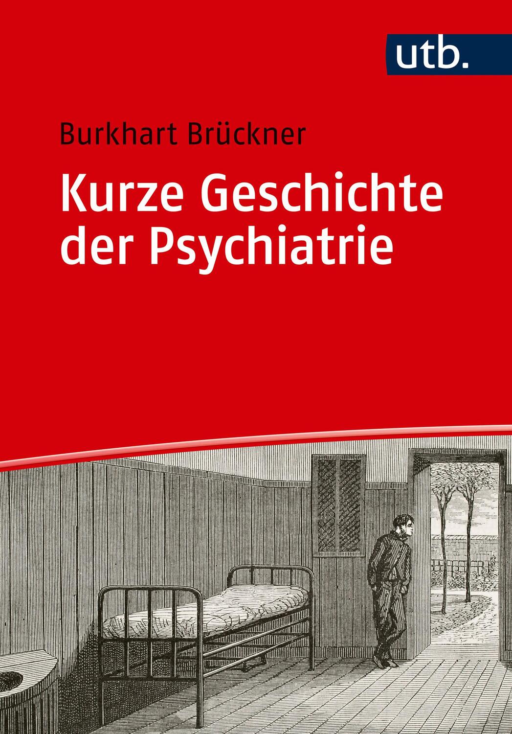 Cover: 9783825260538 | Kurze Geschichte der Psychiatrie | Burkhart Brückner | Taschenbuch