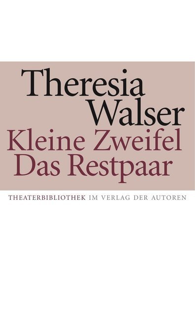 Cover: 9783886611843 | Kleine Zweifel / Das Restpaar. Das Restpaar | Theresia Walser | Buch