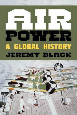 Cover: 9781442250963 | Air Power | A Global History | Jeremy Black | Buch | Gebunden | 2016