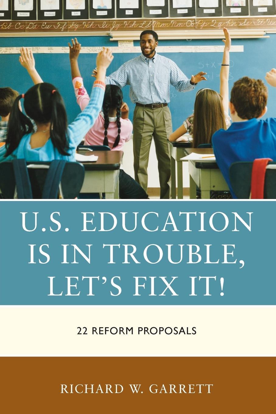 Cover: 9781475872477 | U.S. Education is in Trouble, Let's Fix It! | 22 Reform Proposals