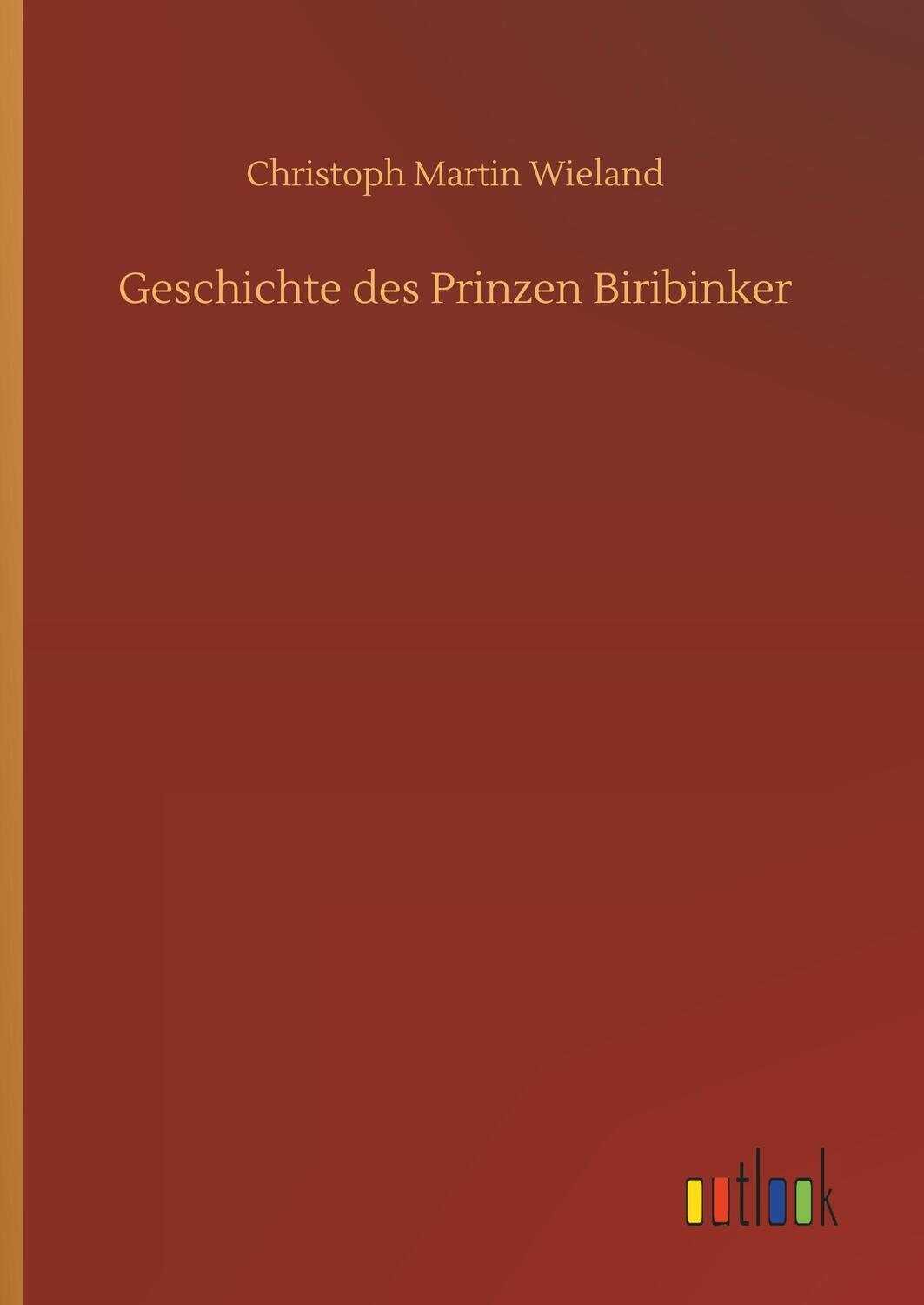 Cover: 9783732656714 | Geschichte des Prinzen Biribinker | Christoph Martin Wieland | Buch