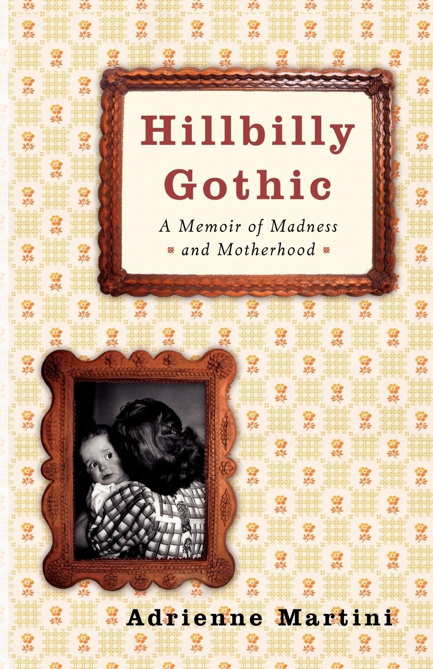 Cover: 9780743272766 | Hillbilly Gothic | A Memoir of Madness and Motherhood | Martini | Buch