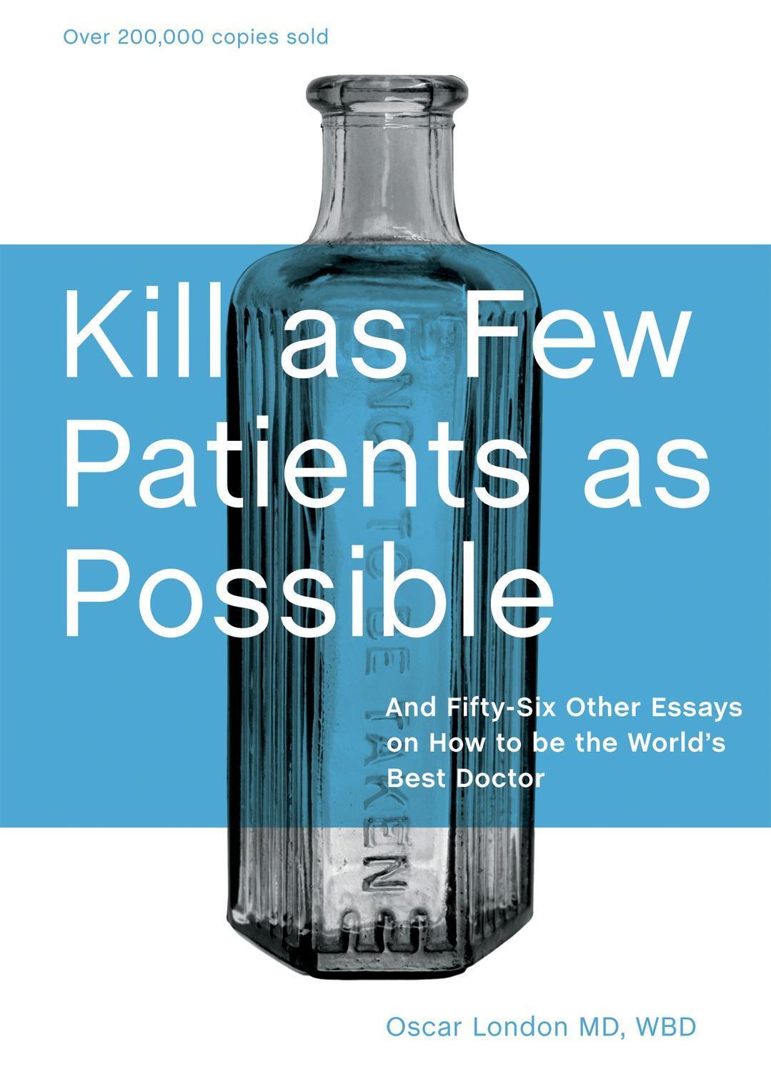 Cover: 9781580089173 | Kill as Few Patients as Possible: And Fifty-Six Other Essays on How...