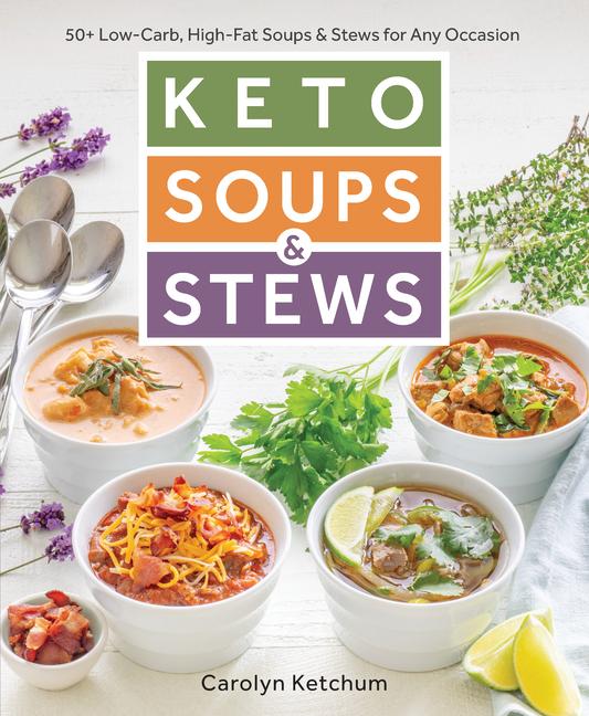 Cover: 9781628603156 | Keto Soups &amp; Stews: 50+ Low-Carb, High-Fat Soups &amp; Stews for Any...