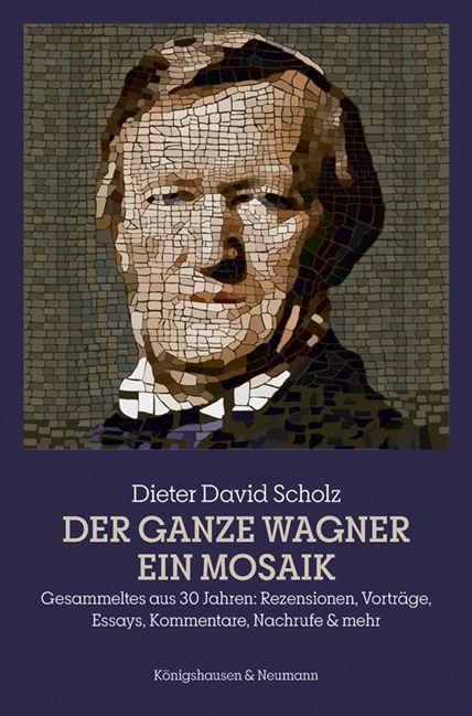 Cover: 9783826076718 | Der ganze Wagner. Ein Mosaik | Dieter David Scholz | Taschenbuch