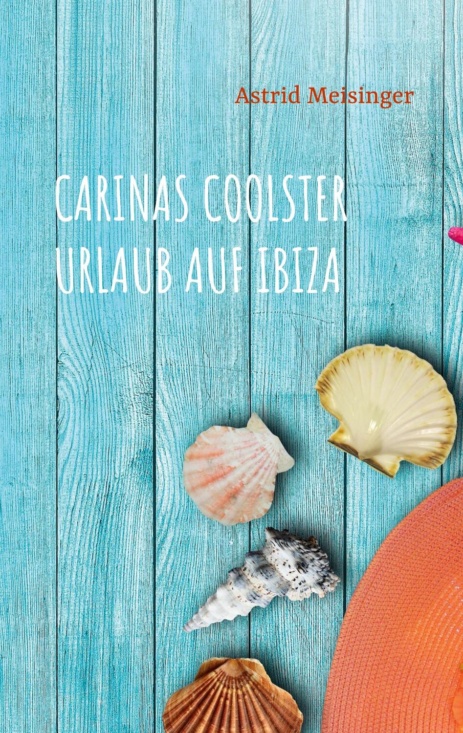 Cover: 9783751936934 | Carinas coolster Urlaub auf Ibiza | Astrid Meisinger | Taschenbuch