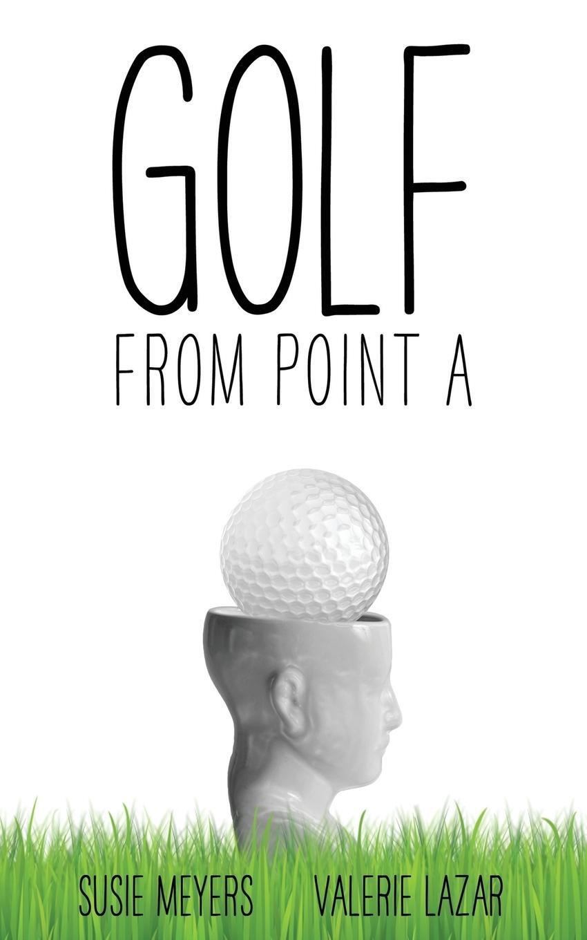 Cover: 9780997271812 | Golf from Point A | Susie Meyers (u. a.) | Taschenbuch | Paperback