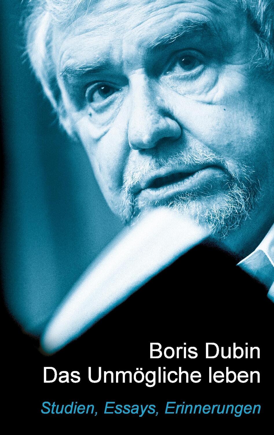 Cover: 9783734742637 | Das Unmögliche leben | Studien, Essays, Erinnerungen | Boris Dubin