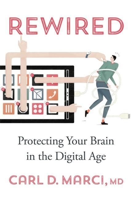 Cover: 9780674983663 | Rewired | Protecting Your Brain in the Digital Age | Carl D. Marci