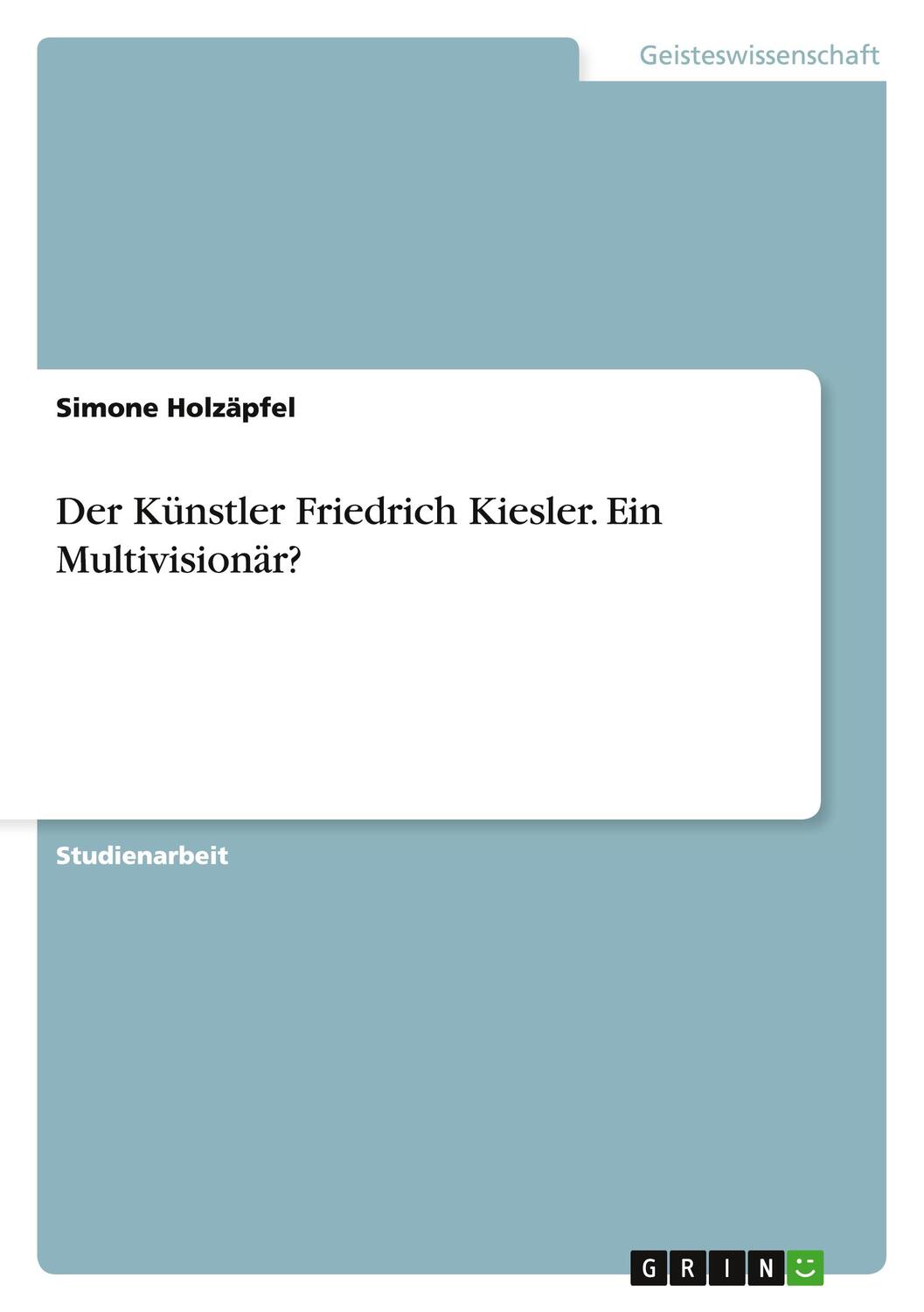 Cover: 9783656872641 | Der Künstler Friedrich Kiesler. Ein Multivisionär? | Simone Holzäpfel