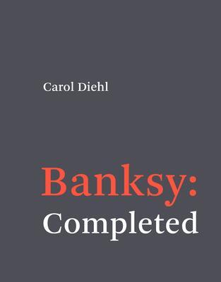Cover: 9780262046244 | Banksy: Completed | Carol Diehl | Buch | Einband - fest (Hardcover)