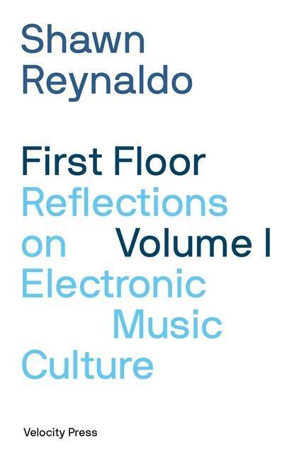 Cover: 9781913231347 | First Floor Volume 1 | Reflections on Electronic Music Culture | Buch