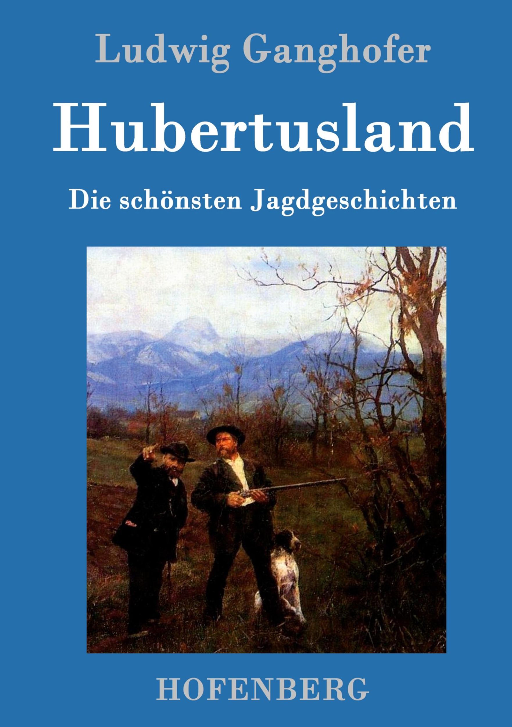 Cover: 9783861993667 | Hubertusland | Die schönsten Jagdgeschichten | Ludwig Ganghofer | Buch