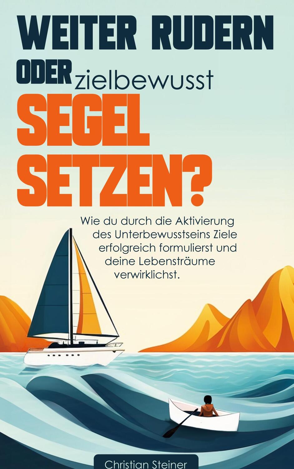 Cover: 9783758304460 | Weiter rudern oder zielbewusst Segel setzen? | Christian Steiner
