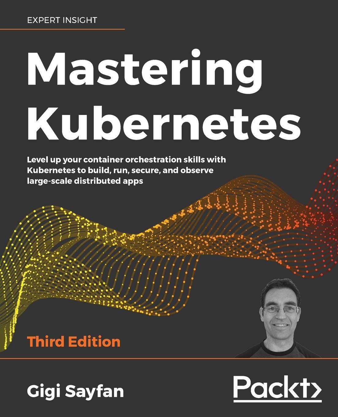 Cover: 9781839211256 | Mastering Kubernetes - Third Edition | Gigi Sayfan | Taschenbuch