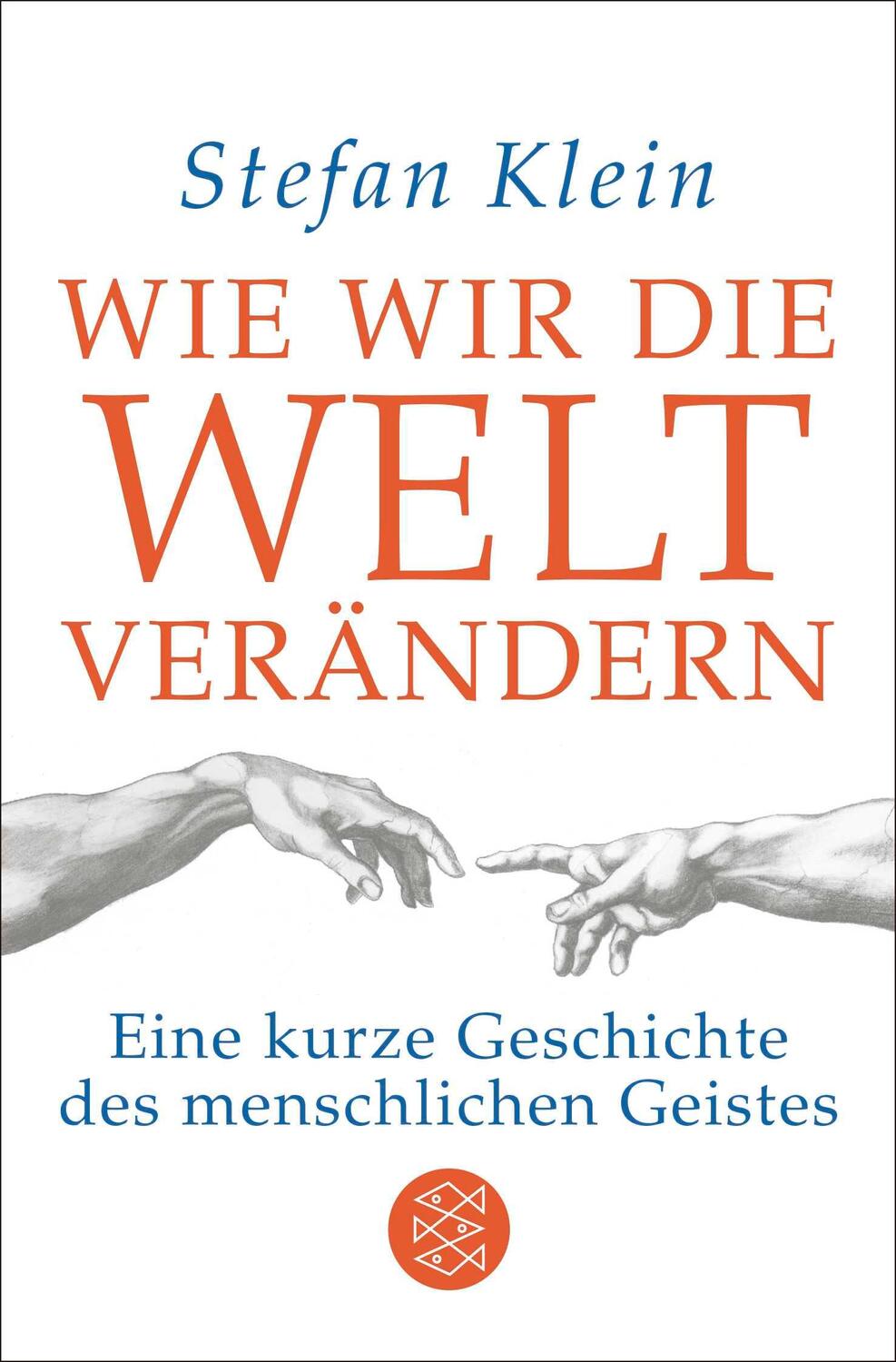 Cover: 9783596035748 | Wie wir die Welt verändern | Stefan Klein | Taschenbuch | 272 S.