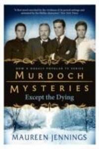 Cover: 9780857689870 | Murdoch Mysteries - Except the Dying | Maureen Jennings | Taschenbuch