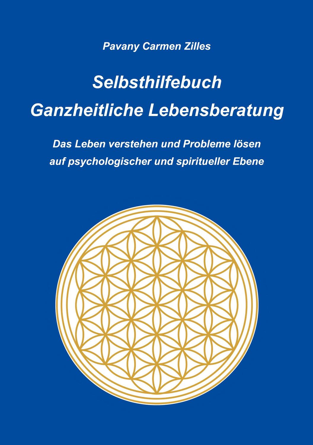 Cover: 9783752606713 | Selbsthilfebuch Ganzheitliche Lebensberatung | Pavany Carmen Zilles