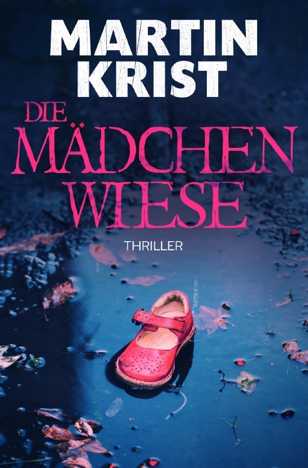 Cover: 9783748517511 | Die Mädchenwiese | Thriller | Martin Krist | Taschenbuch | epubli