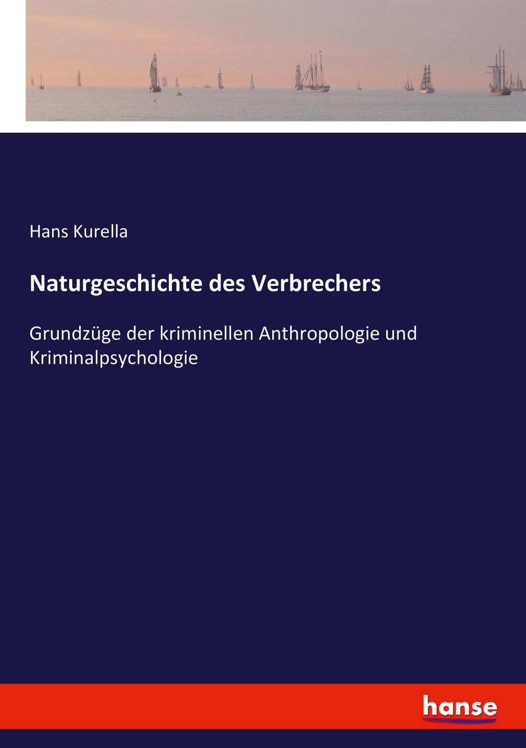 Cover: 9783743405783 | Naturgeschichte des Verbrechers | Hans Kurella | Taschenbuch | 296 S.