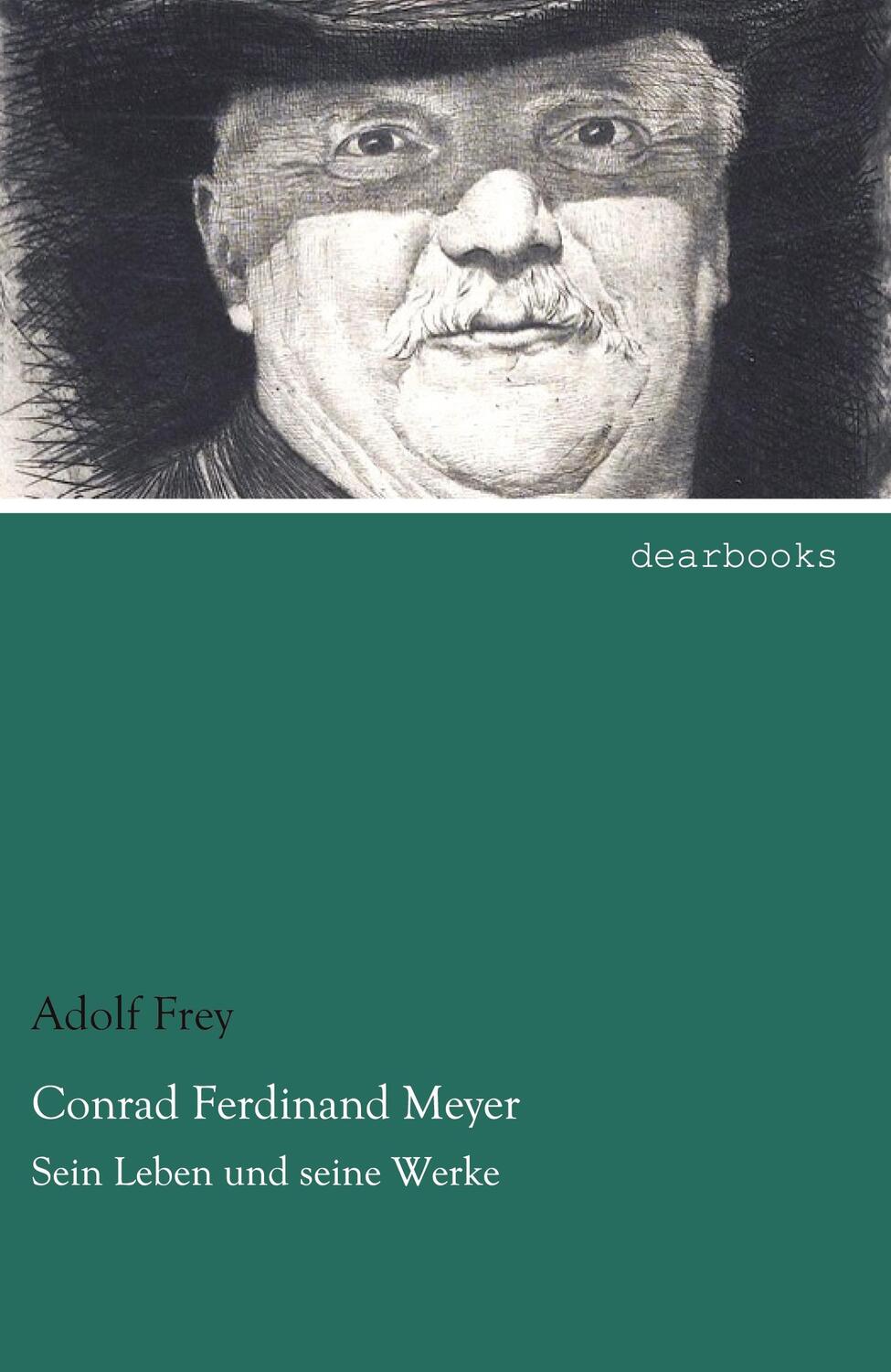 Cover: 9783954556250 | Conrad Ferdinand Meyer | Sein Leben und seine Werke | Adolf Frey
