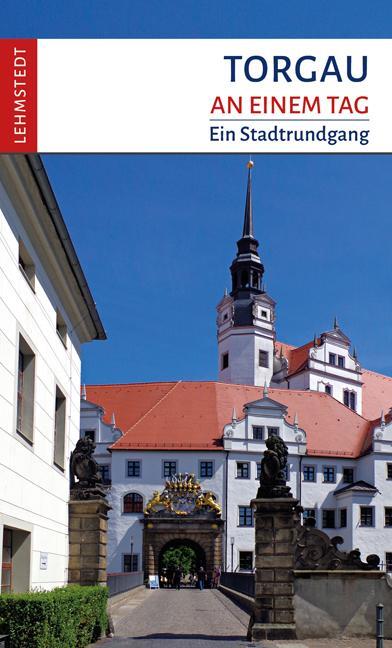 Cover: 9783957971647 | Torgau an einem Tag | Ein Stadtrundgang | Doris Mundus | Taschenbuch