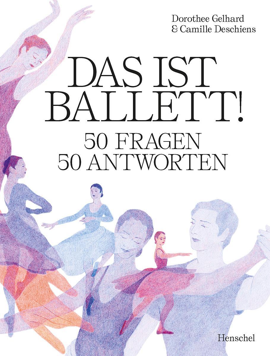 Cover: 9783894878252 | Das ist Ballett! | 50 Fragen - 50 Antworten | Dorothee Gelhard | Buch